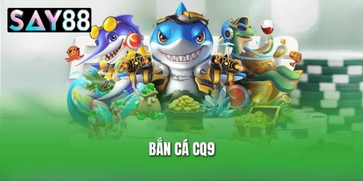Tựa game Bắn cá CQ9 Say88 
