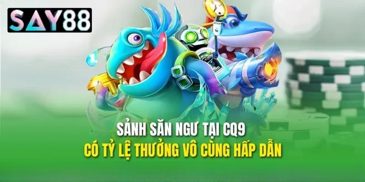 Những ưu điểm vượt trội khi trải nghiệm Bắn cá CQ9 tại Say88