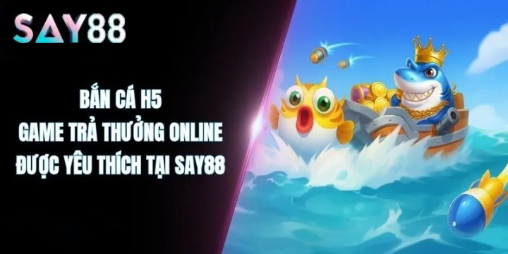 Không gian giải trí đỉnh cao cùng Bắn Cá H5 Say88