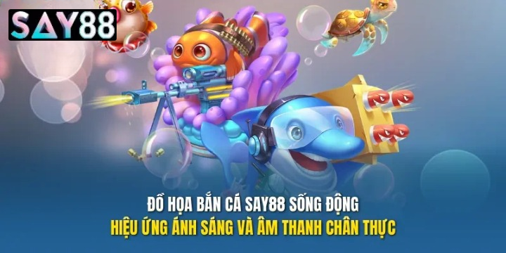 Sức Hút Khó Cưỡng Và Đồ Họa Đỉnh Cao Tại Sảnh Bắn Cá Say88