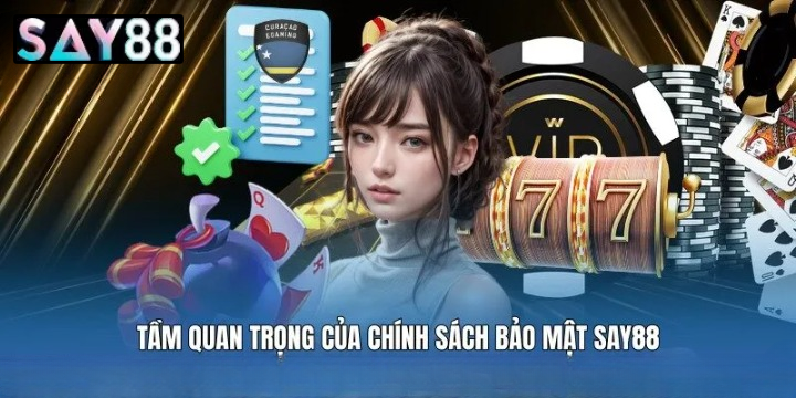 Trao Quyền Làm Chủ Dữ Liệu Tối Đa Cho Khách Hàng Tại Chính Sách Bảo Mật Say88