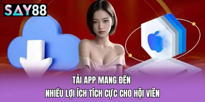 Vì sao nên Tải App Say88 di động thay vì truy cập trình